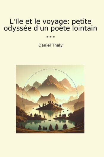 L'Ile et le voyage: petite odyssée d'un poète lointain