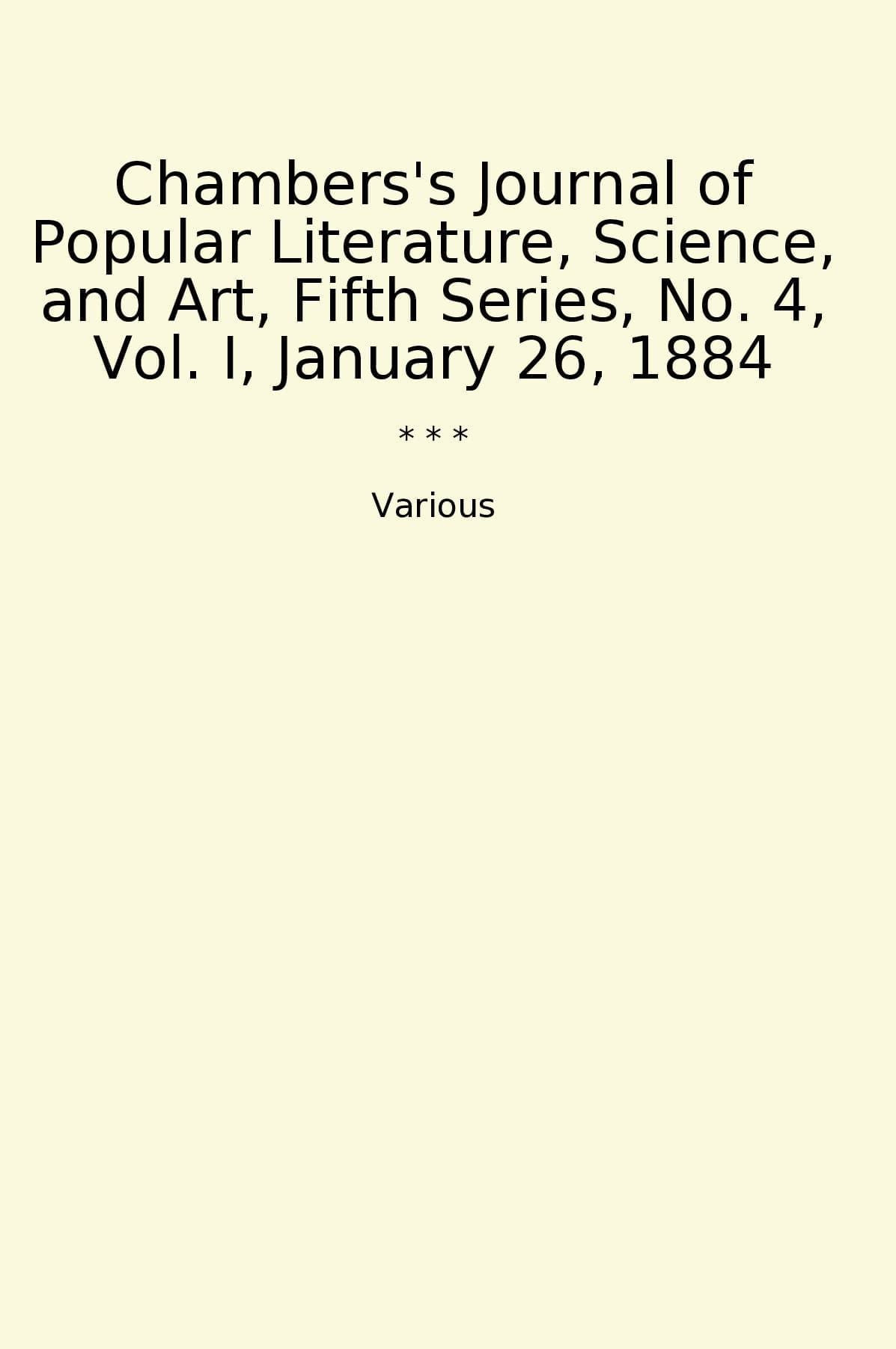 Chambers's Journal of Popular Literature, Science, and Art, Fifth Series, No. 4, Vol. I, January 26, 1884