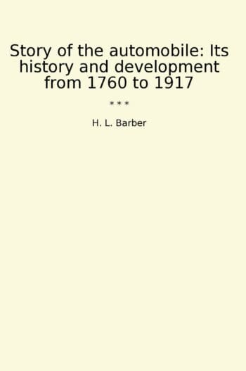 Story of the automobile: Its history and development from 1760 to 1917
