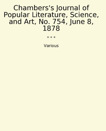 Chambers's Journal of Popular Literature, Science, and Art, No. 754, June 8, 1878