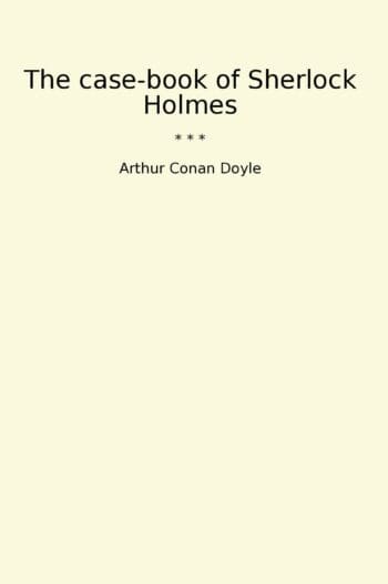 The case-book of Sherlock Holmes