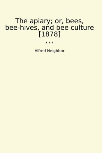 The apiary; or, bees, bee-hives, and bee culture [1878]