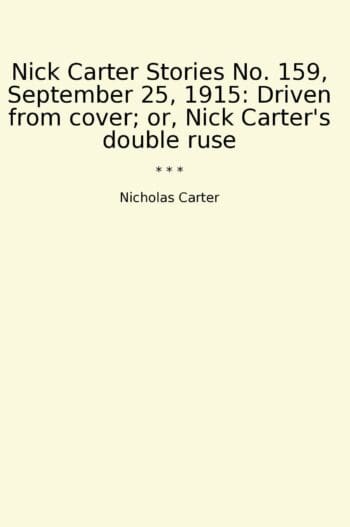 Nick Carter Stories No. 159, September 25, 1915: Driven from cover; or, Nick Carter's double ruse
