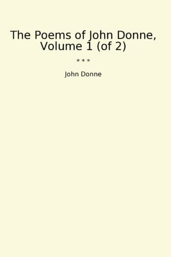 The Poems of John Donne, Volume 1 (of 2)
