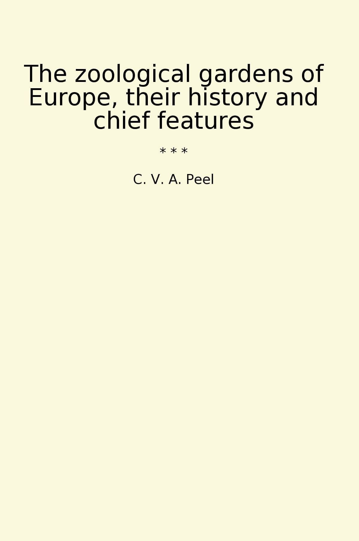 The zoological gardens of Europe, their history and chief features