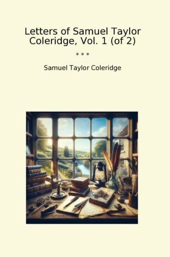 Letters of Samuel Taylor Coleridge, Vol. 1 (of 2)