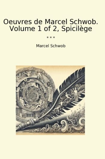 Oeuvres de Marcel Schwob. Volume 1 of 2, Spicilège