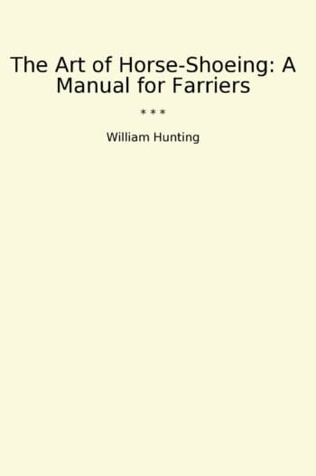 The Art of Horse-Shoeing: A Manual for Farriers