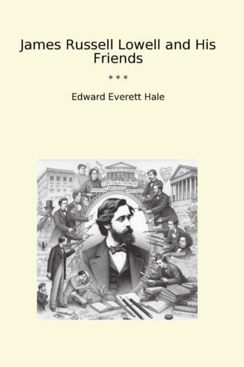 James Russell Lowell and His Friends
