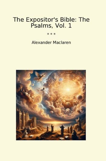 The Expositor's Bible: The Psalms, Vol. 1