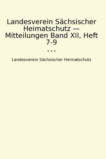 Landesverein Sächsischer Heimatschutz — Mitteilungen Band XII, Heft 7-9