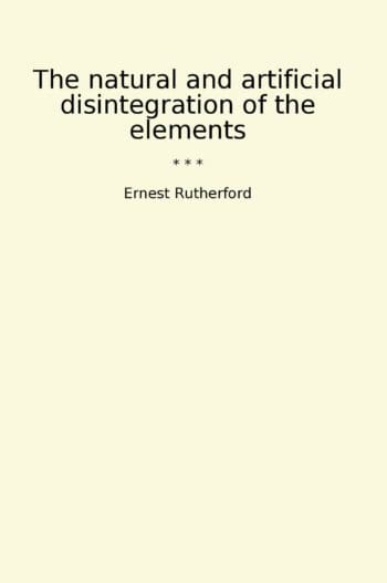 The natural and artificial disintegration of the elements