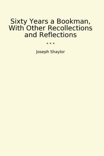 Sixty Years a Bookman, With Other Recollections and Reflections