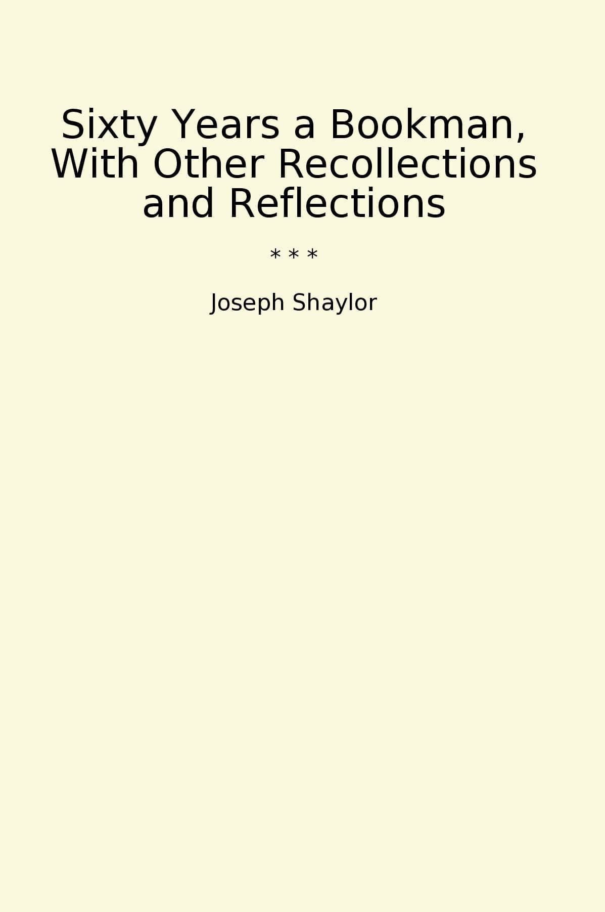 Sixty Years a Bookman, With Other Recollections and Reflections
