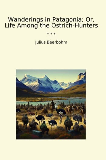 Wanderings in Patagonia; Or, Life Among the Ostrich-Hunters