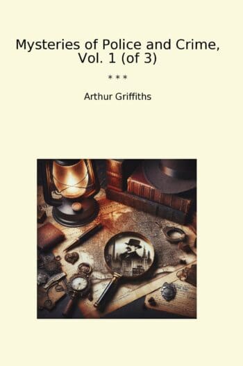Mysteries of Police and Crime, Vol. 1 (of 3)