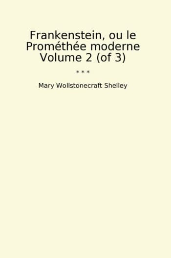 Frankenstein, ou le Prométhée moderne Volume 2 (of 3)