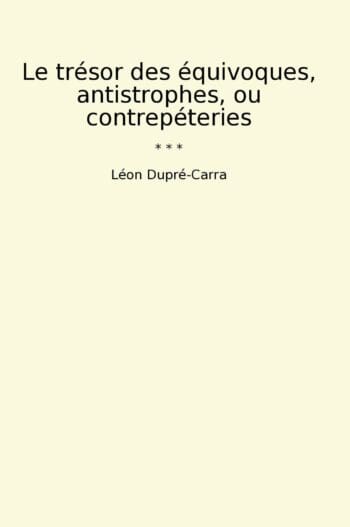 Le trésor des équivoques, antistrophes, ou contrepéteries