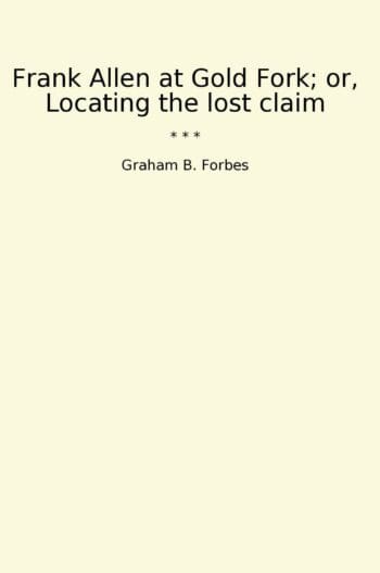 Frank Allen at Gold Fork; or, Locating the lost claim