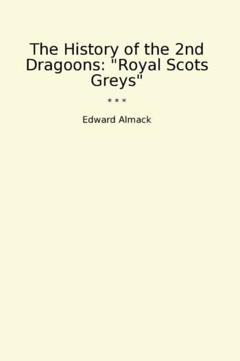 The History of the 2nd Dragoons: "Royal Scots Greys"