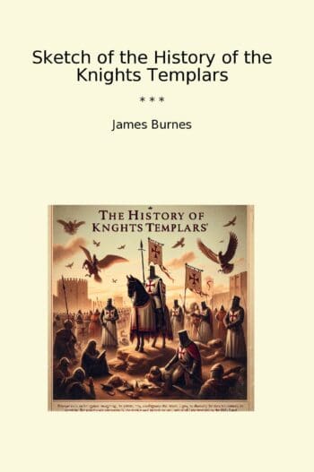 Sketch of the History of the Knights Templars