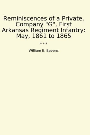 Reminiscences of a Private, Company "G", First Arkansas Regiment Infantry: May, 1861 to 1865