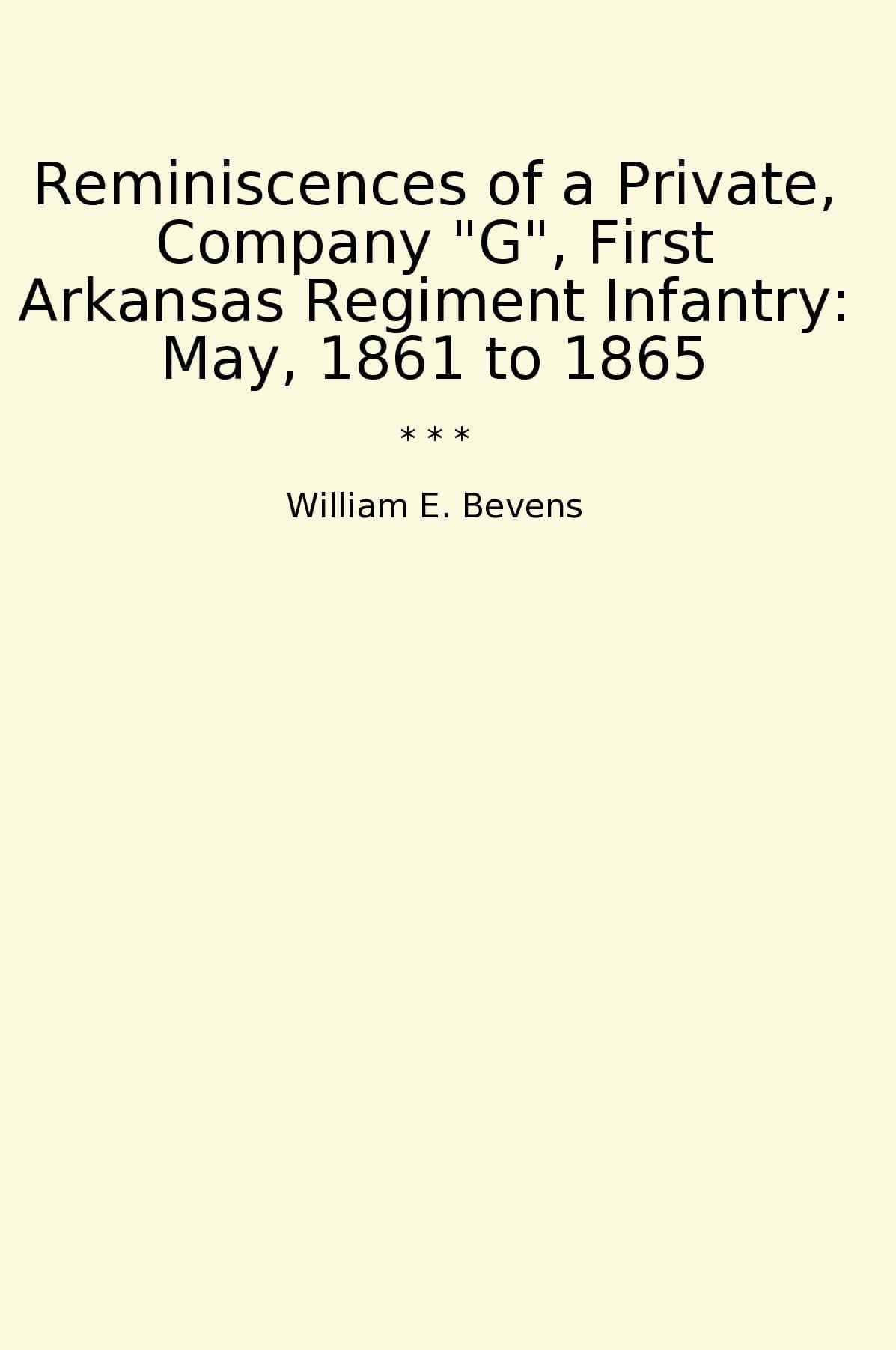 Reminiscences of a Private, Company "G", First Arkansas Regiment Infantry: May, 1861 to 1865