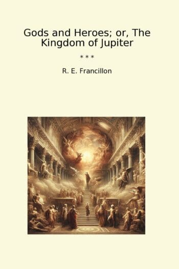 Gods and Heroes; or, The Kingdom of Jupiter