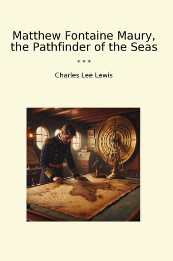 Matthew Fontaine Maury, the Pathfinder of the Seas
