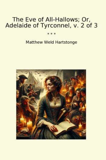 The Eve of All-Hallows; Or, Adelaide of Tyrconnel, v. 2 of 3