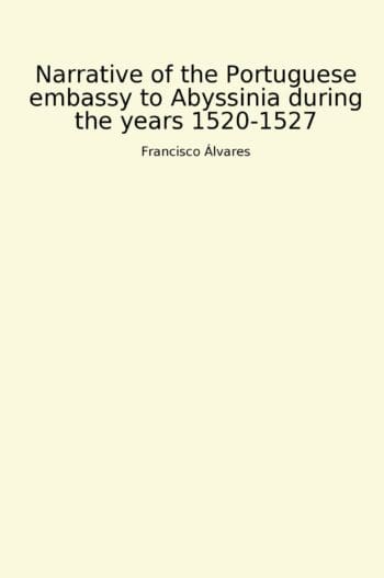 Narrative of the Portuguese embassy to Abyssinia during the years 1520-1527