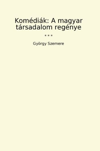Komédiák: A magyar társadalom regénye