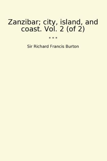 Zanzibar; city, island, and coast. Vol. 2 (of 2)