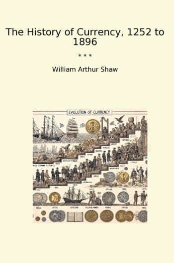 The History of Currency, 1252 to 1896