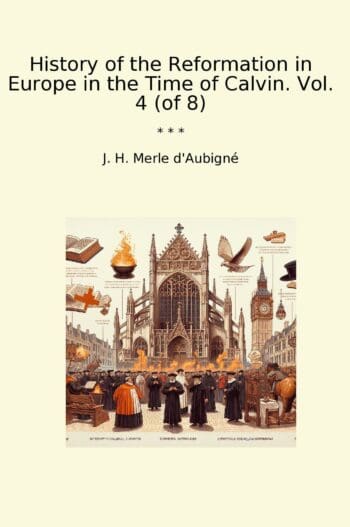 History of the Reformation in Europe in the Time of Calvin. Vol. 4 (of 8)