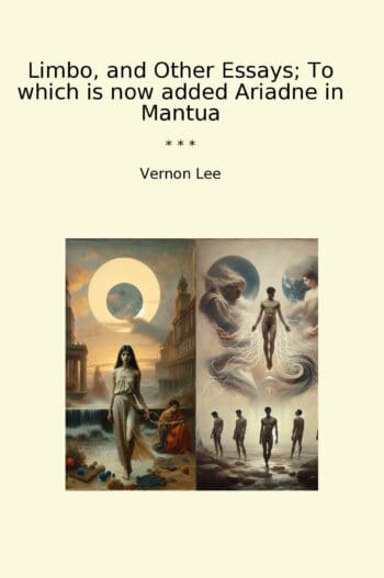 Limbo, and Other Essays; To which is now added Ariadne in Mantua