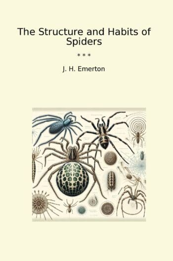 The Structure and Habits of Spiders