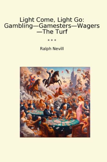 Light Come, Light Go: Gambling—Gamesters—Wagers—The Turf
