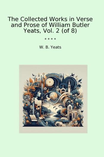 The Collected Works in Verse and Prose of William Butler Yeats, Vol. 2 (of 8)