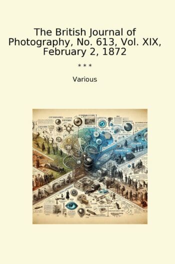 The British Journal of Photography, No. 613, Vol. XIX, February 2, 1872