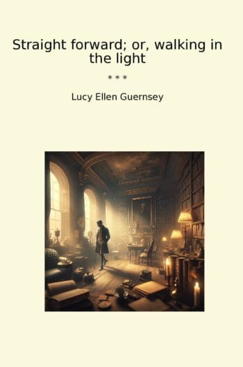 Straight forward; or, walking in the light