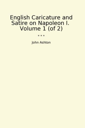English Caricature and Satire on Napoleon I. Volume 1 (of 2)