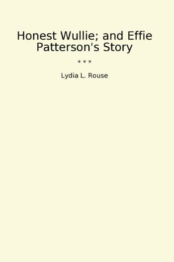 Honest Wullie; and Effie Patterson's Story