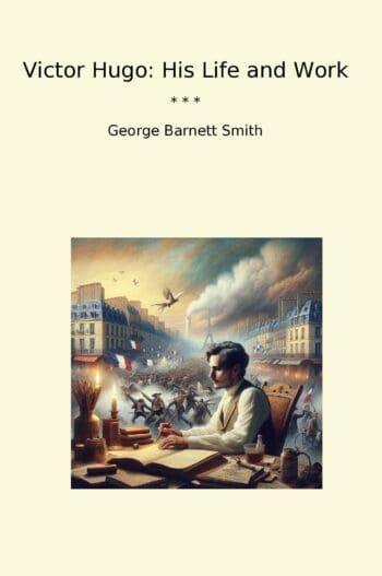 Victor Hugo: His Life and Work