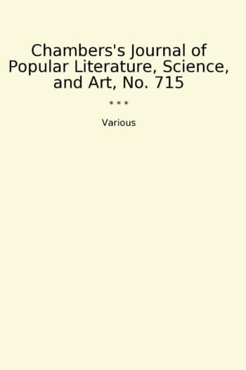 Chambers's Journal of Popular Literature, Science, and Art, No. 715