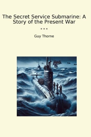 The Secret Service Submarine: A Story of the Present War