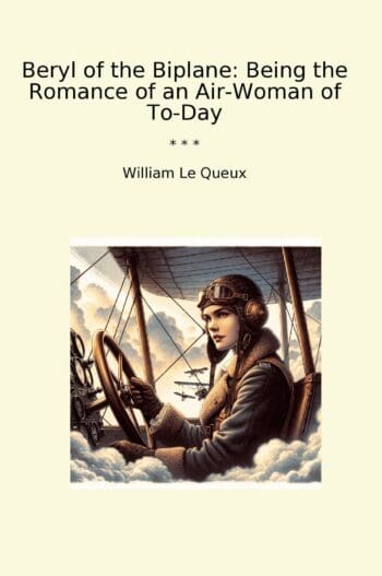 Beryl of the Biplane: Being the Romance of an Air-Woman of To-Day