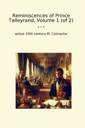 Reminiscences of Prince Talleyrand, Volume 1 (of 2)