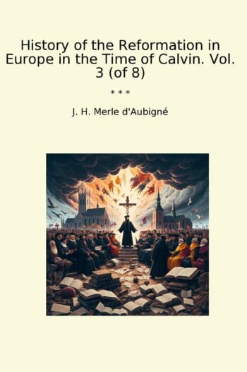 History of the Reformation in Europe in the Time of Calvin. Vol. 3 (of 8)