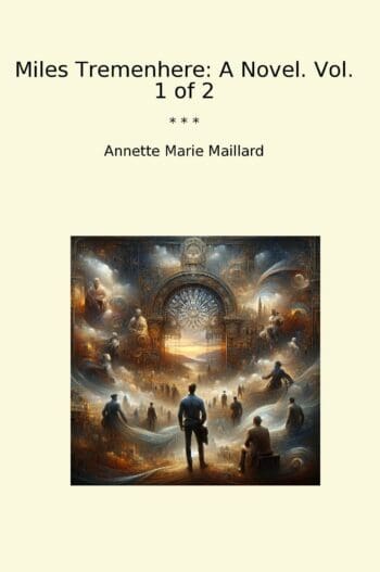 Miles Tremenhere: A Novel. Vol. 1 of 2
